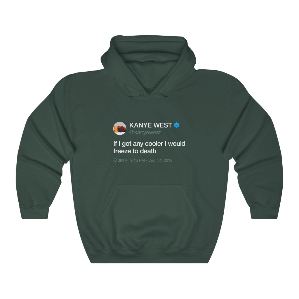 If I got any cooler I would freeze to death - Kanye West Tweet Hoodie-S-Forest Green-Archethype