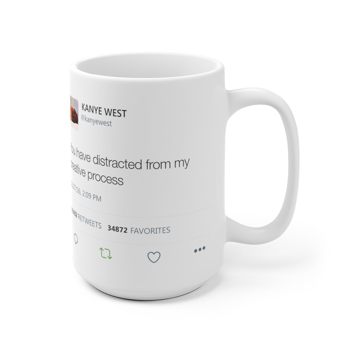You have distracted from my creative process Kanye West Tweet Mug-Archethype