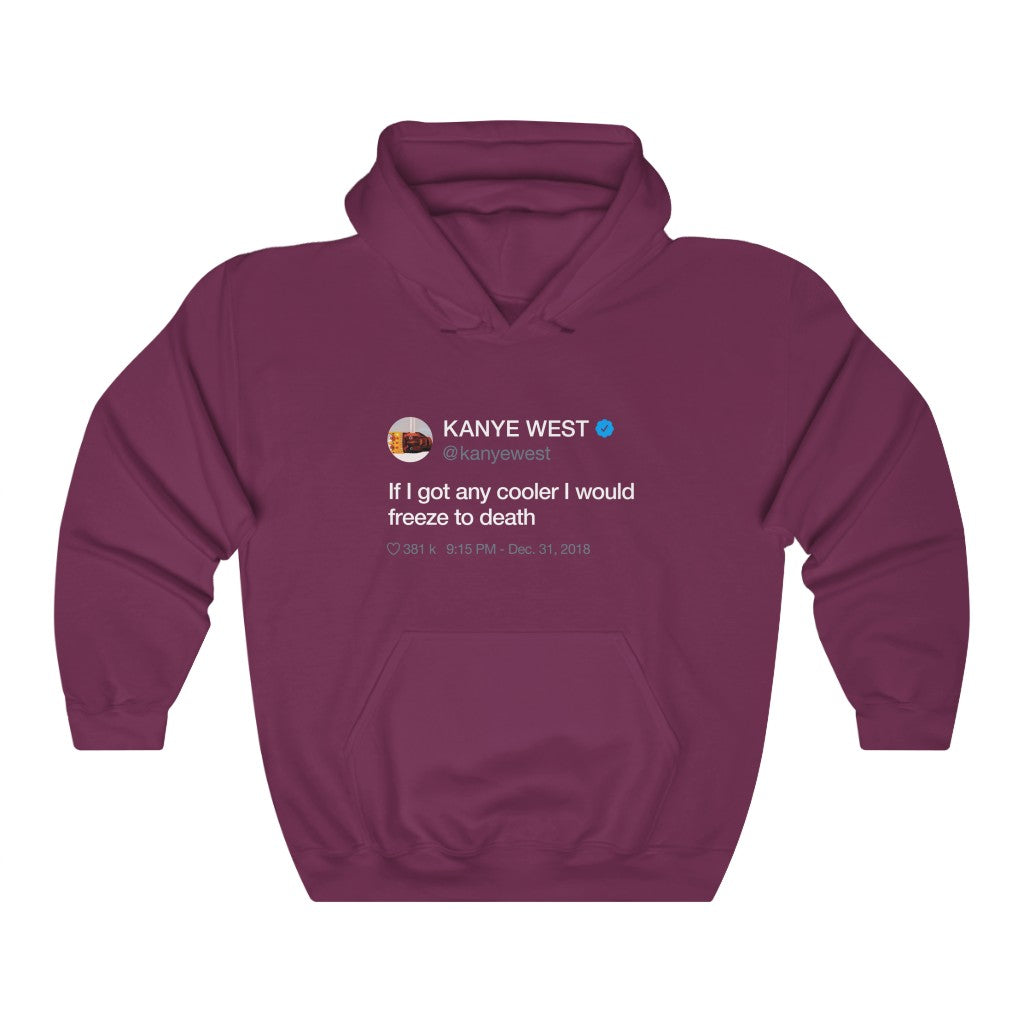 If I got any cooler I would freeze to death - Kanye West Tweet Hoodie-S-Maroon-Archethype