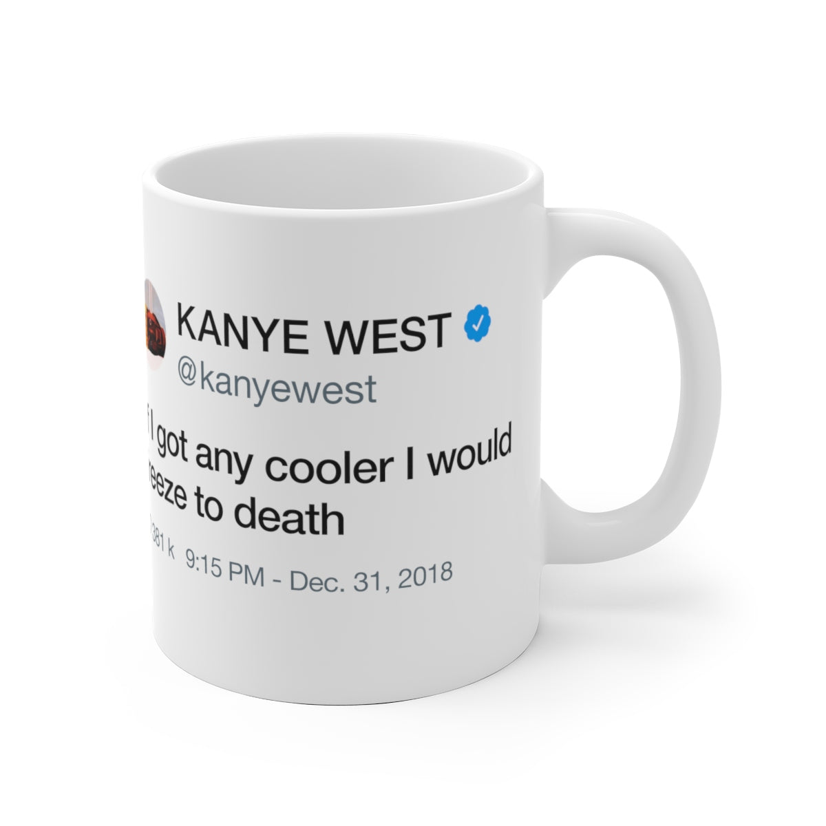If I got any cooler I would freeze to death - Kanye West Tweet Quote Mug-Archethype