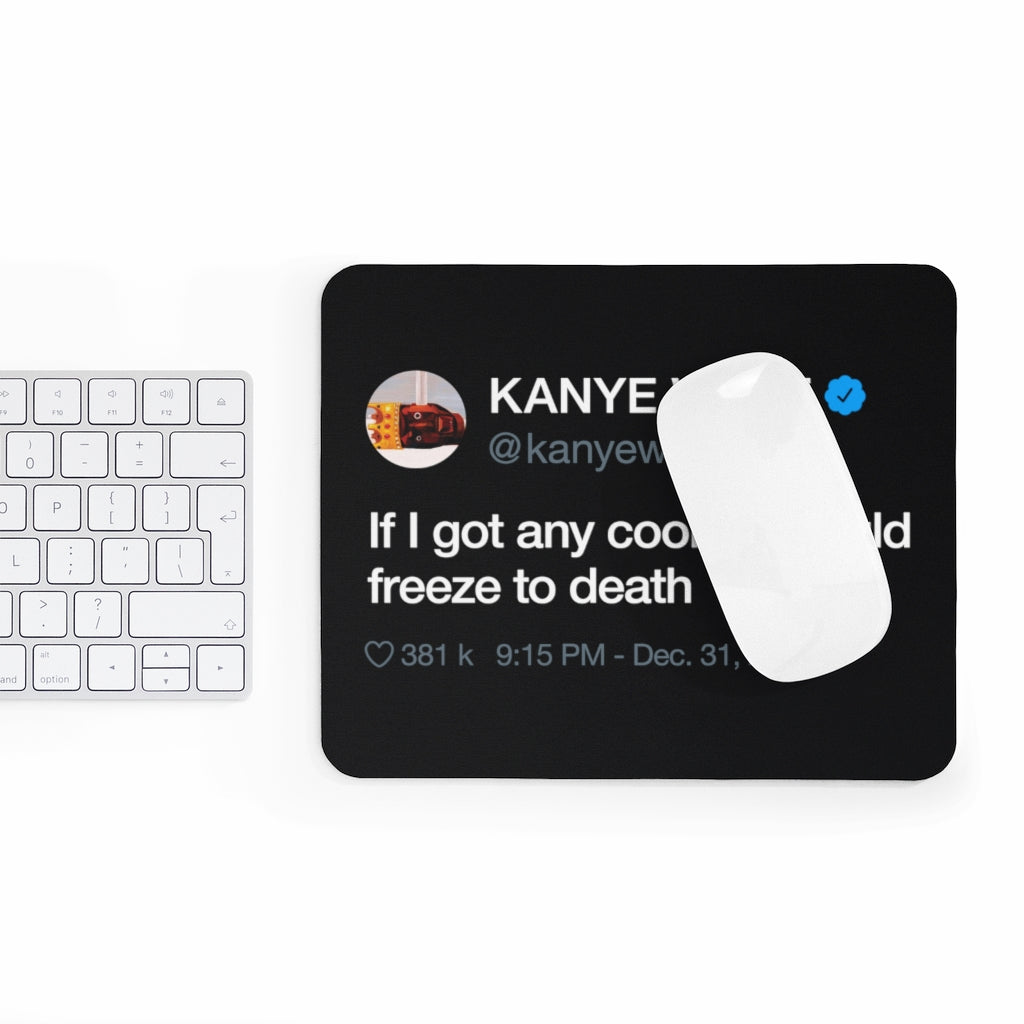 Kanye West Tweet Mousepad - If I Got Any Cooler I Would Freeze To Death-9"x7.5"-Archethype