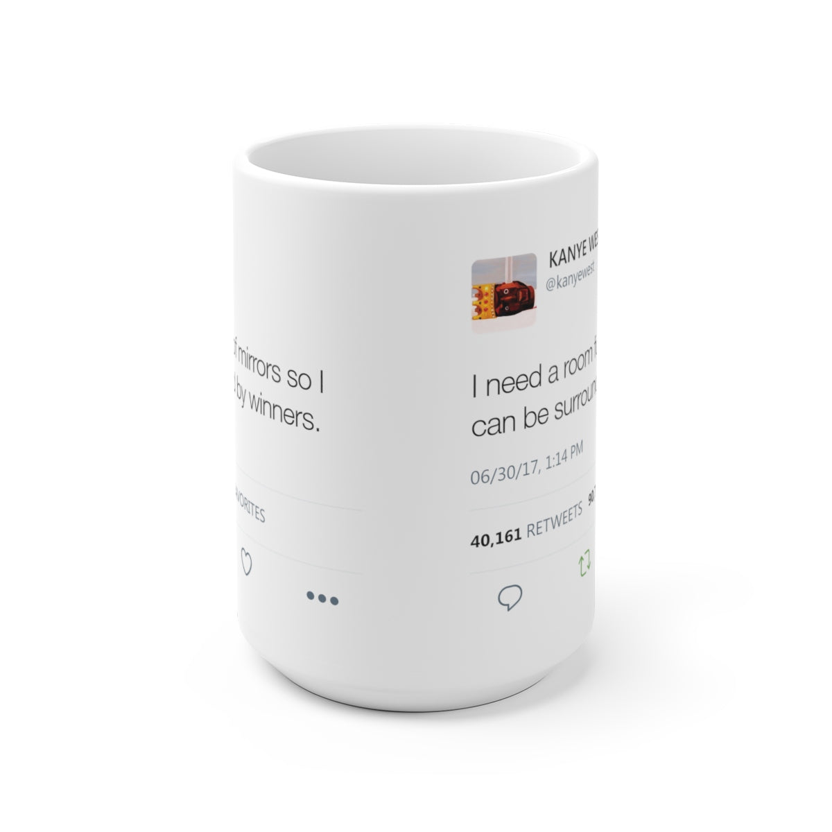 I need a room full of mirrors so I can be surrounded by winners - Kanye West Mug Tweet-Archethype