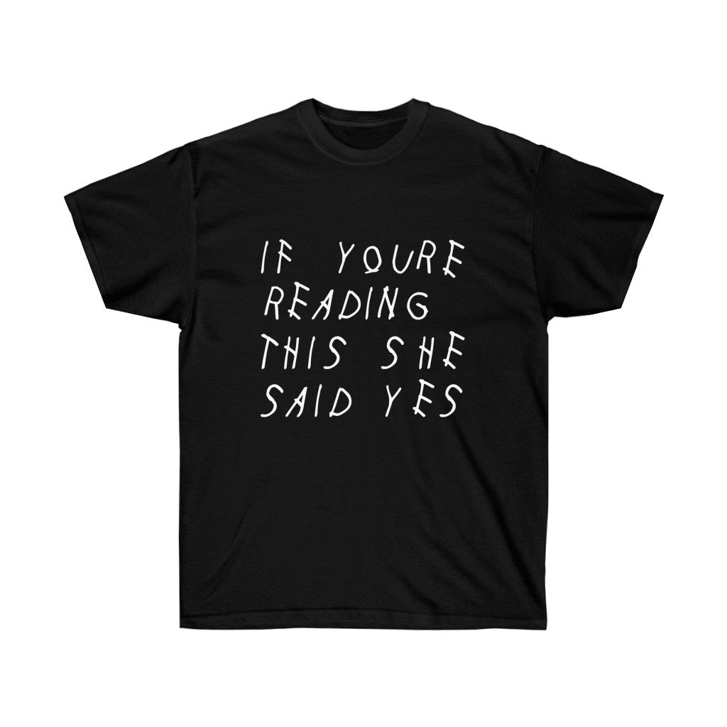 If your reading she said yes Drake inspired Unisex engagement T-Shirt-Black-L-Archethype