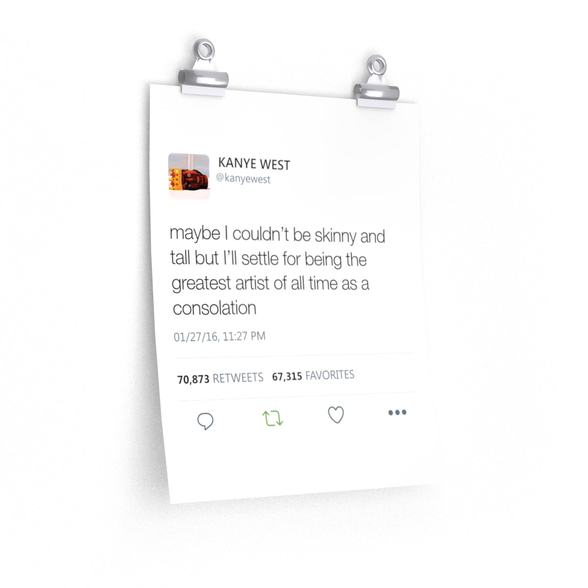 Kanye West Tweet Quote posters - Maybe I Couldn't Be Skinny And Tall But I'll Settle For Being The Greatest Artist Of All Time-11″ × 14″-CG Matt-Archethype