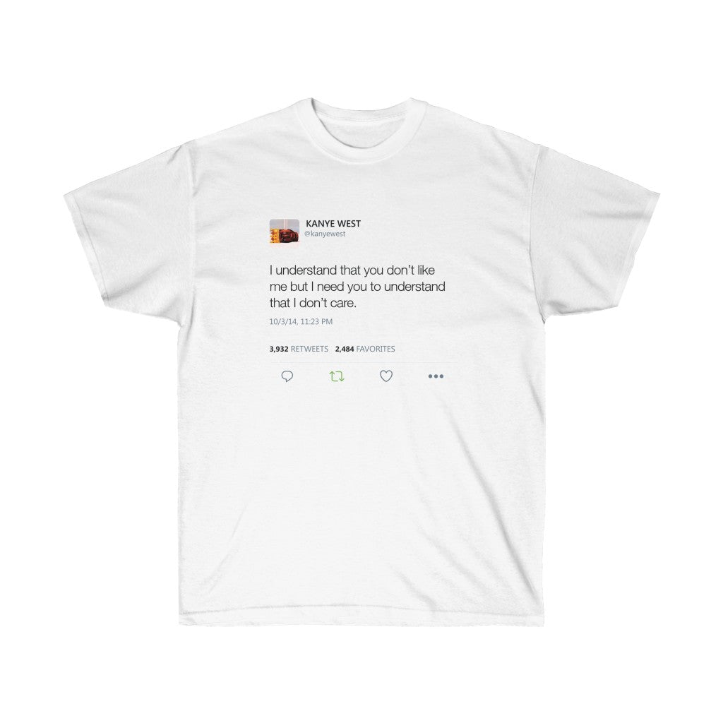 I understand that you don't like me but I need you to understand that I don't care - Kanye West Tweet T-Shirt-L-White-Archethype