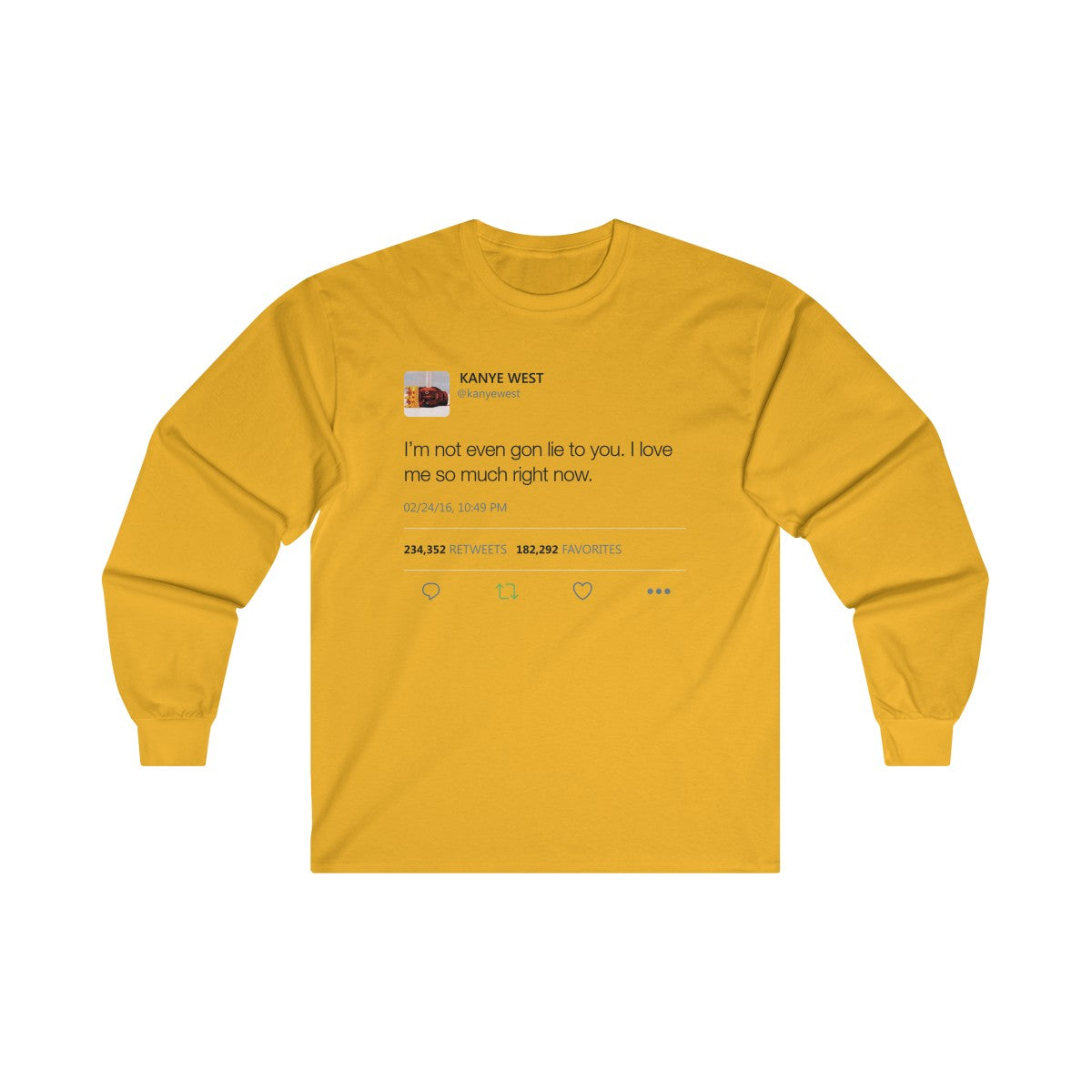 I'm Not Even Gon Lie To You I Love Me So Much Right Now Kanye West Tweet Long Sleeve Tee-Gold-S-Archethype