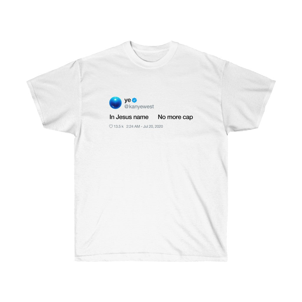 In Jesus name. No more Cap. Kanye West Tweet Inspired Unisex Ultra Cotton Tee-L-White-Archethype