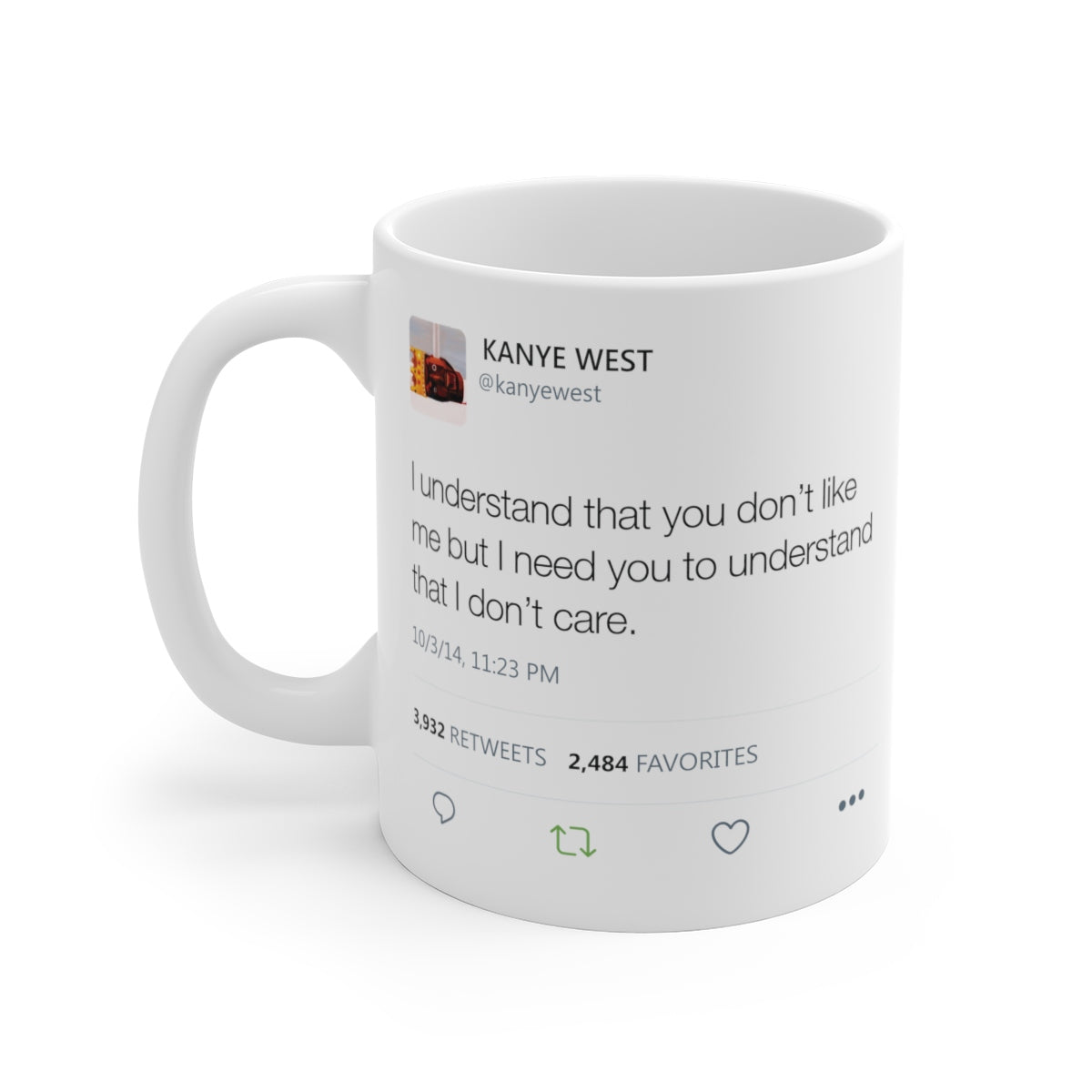 I understand that you don't like me but I need you to understand that I don't care - Kanye West Tweet Mug-11oz-Archethype