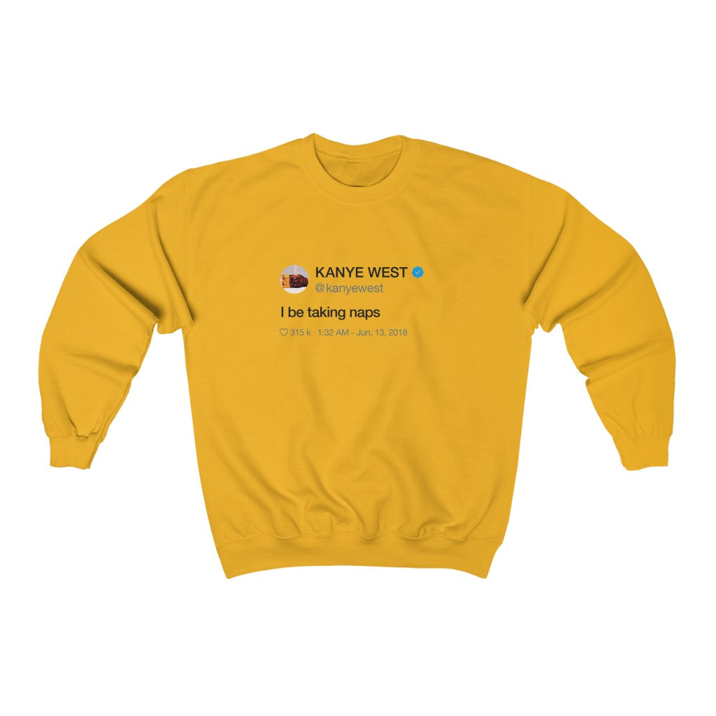 I be taking naps Kanye West Tweet Crewneck Sweatshirt-Gold-S-Archethype