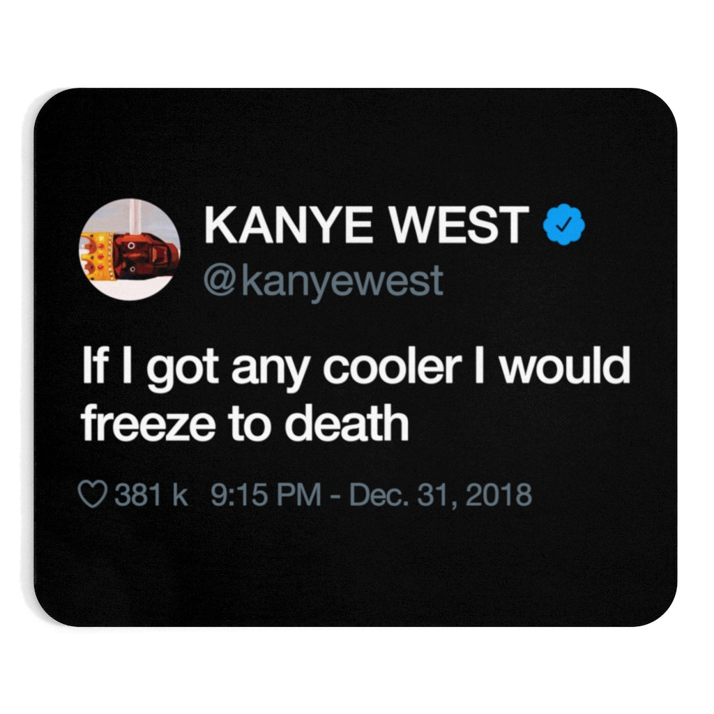 Kanye West Tweet Mousepad - If I Got Any Cooler I Would Freeze To Death-9"x7.5"-Archethype