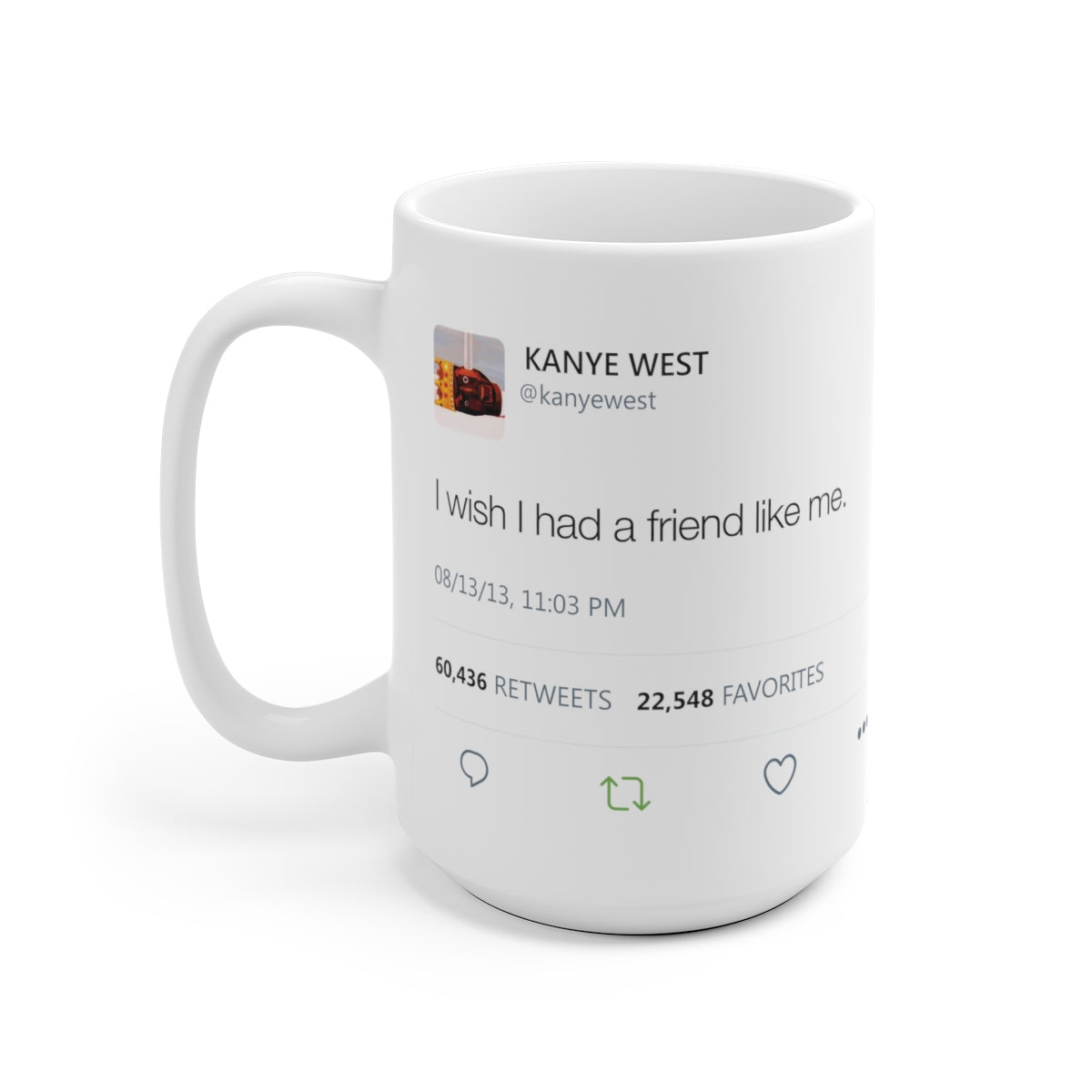 I wish I had a friend like me - Kanye West Tweet Mug-15oz-Archethype