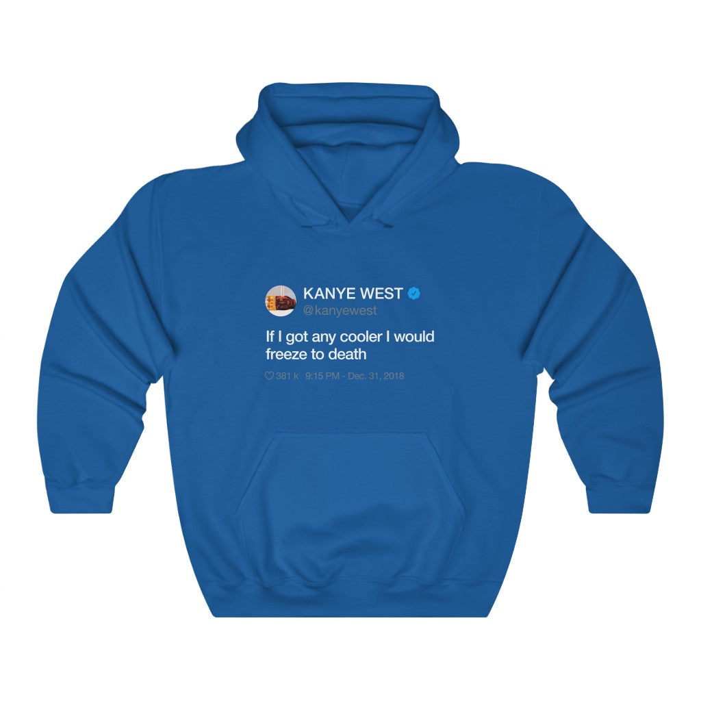 If I got any cooler I would freeze to death - Kanye West Tweet Hoodie-S-Royal-Archethype