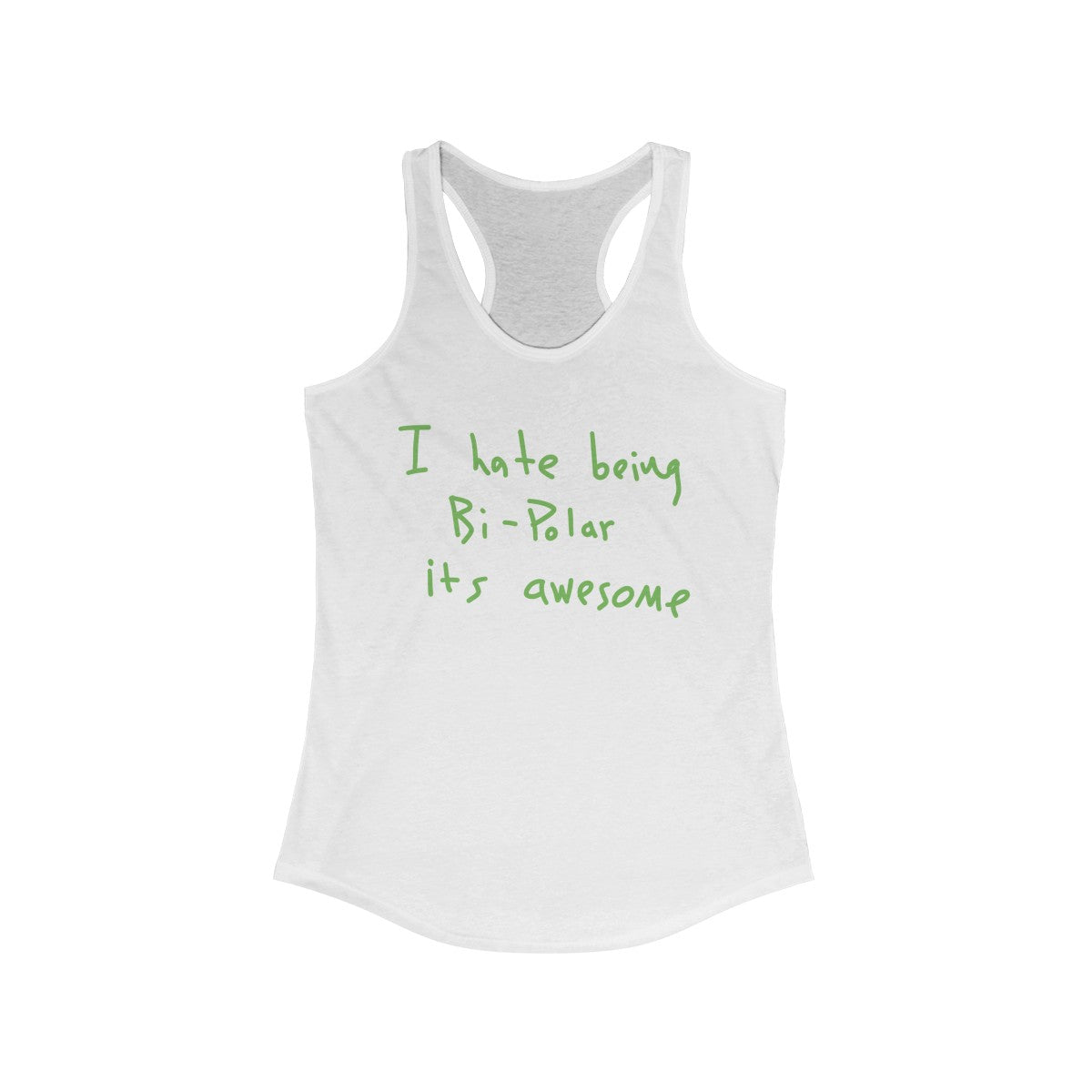 I Hate Being Bi-Polar It's Awesome Kanye West inspired Women's Ideal Racerback Tank-Solid White-L-Archethype