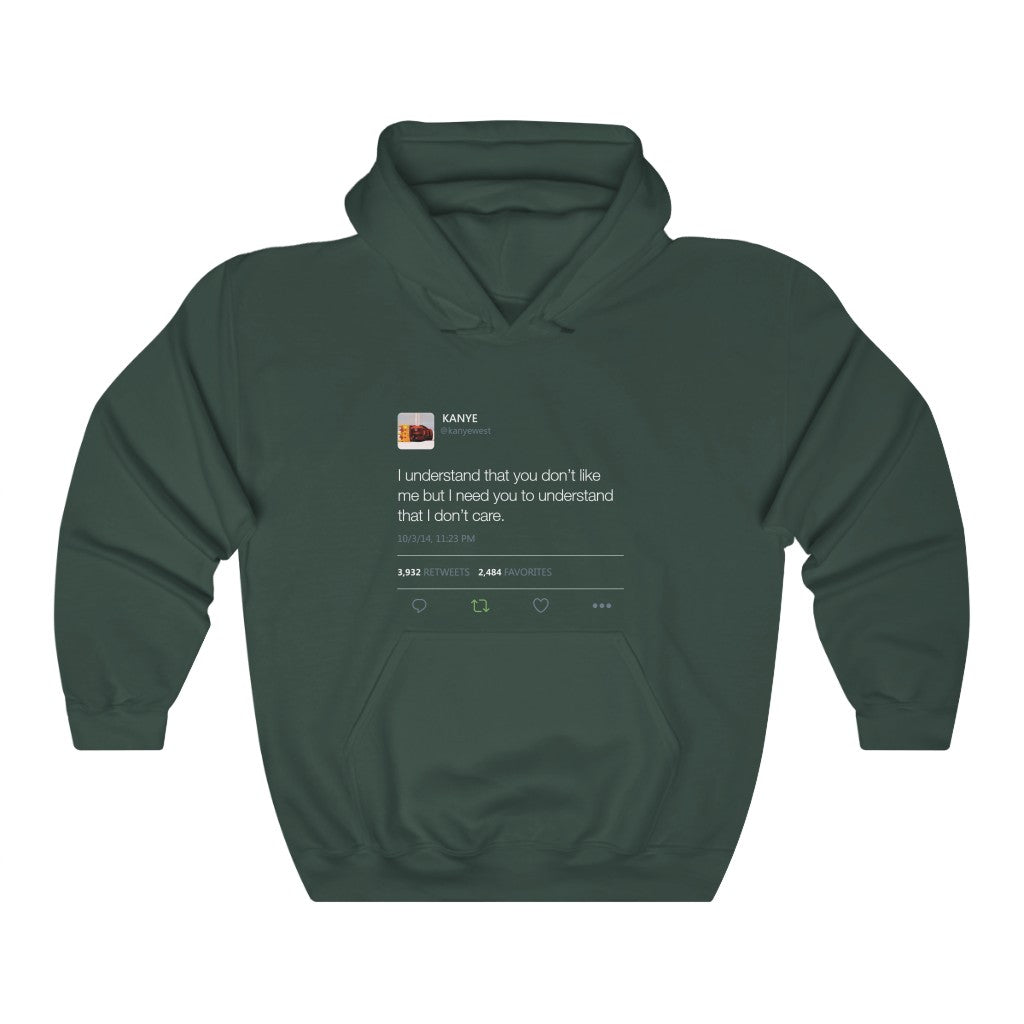 I Understand That You Don't Like Me But I Need You To Understand That I Dont Care Kanye West Tweet Hoodie-S-Forest Green-Archethype