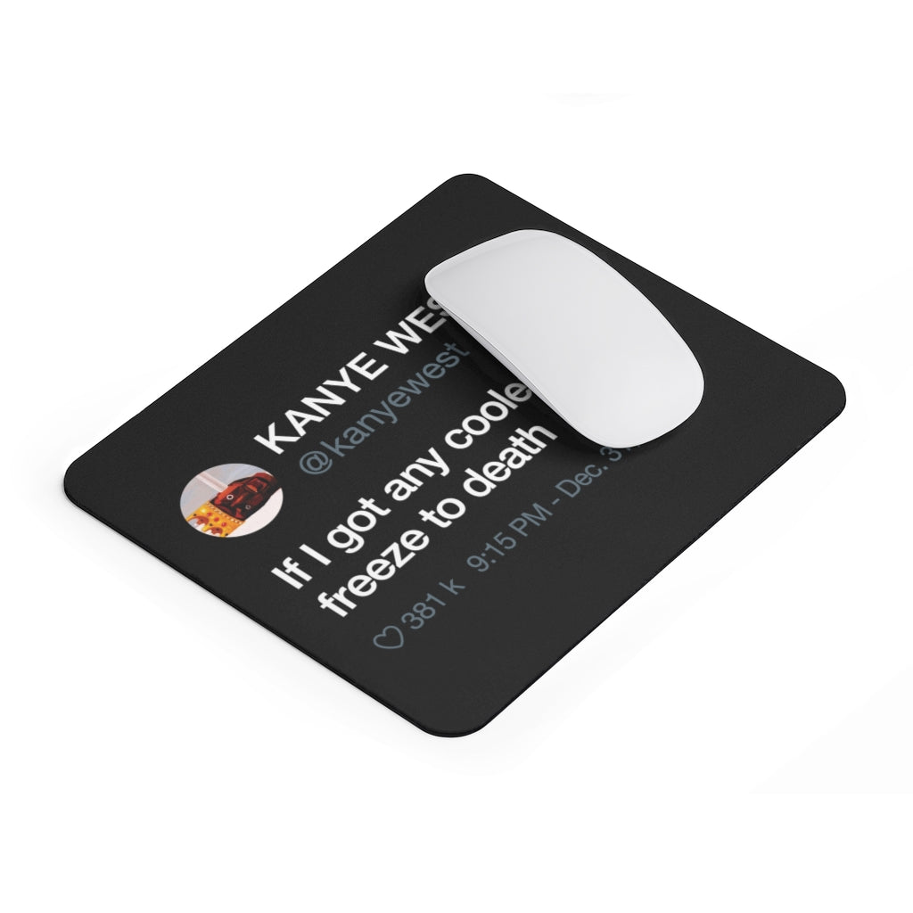 Kanye West Tweet Mousepad - If I Got Any Cooler I Would Freeze To Death-9"x7.5"-Archethype