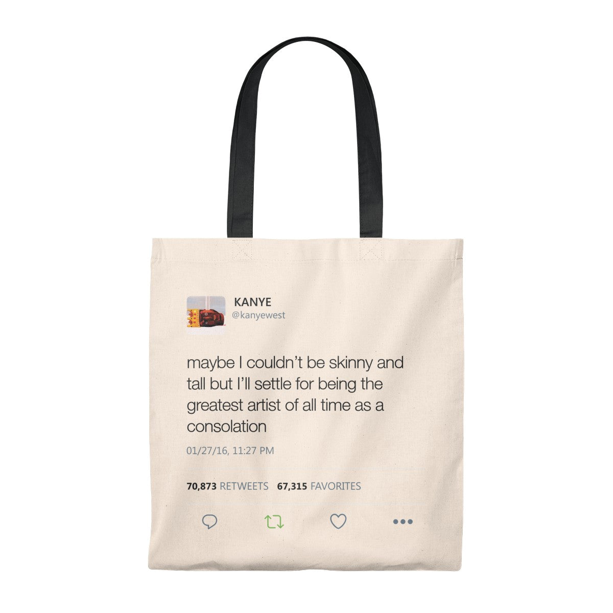 Maybe I Couldn't Be Skinny And Tall But I'll Settle For Being The Greatest Artist Of All Time.. Kanye West Tweet Tote Bag-Natural/Black-Archethype