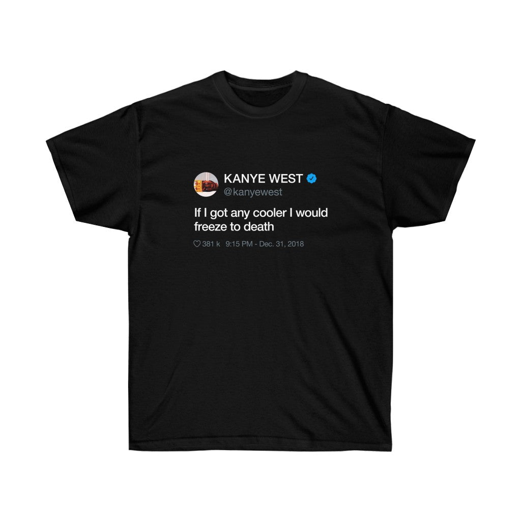 If I got any cooler I would freeze to death Kanye West Tweet Crewneck-S-Black-Archethype