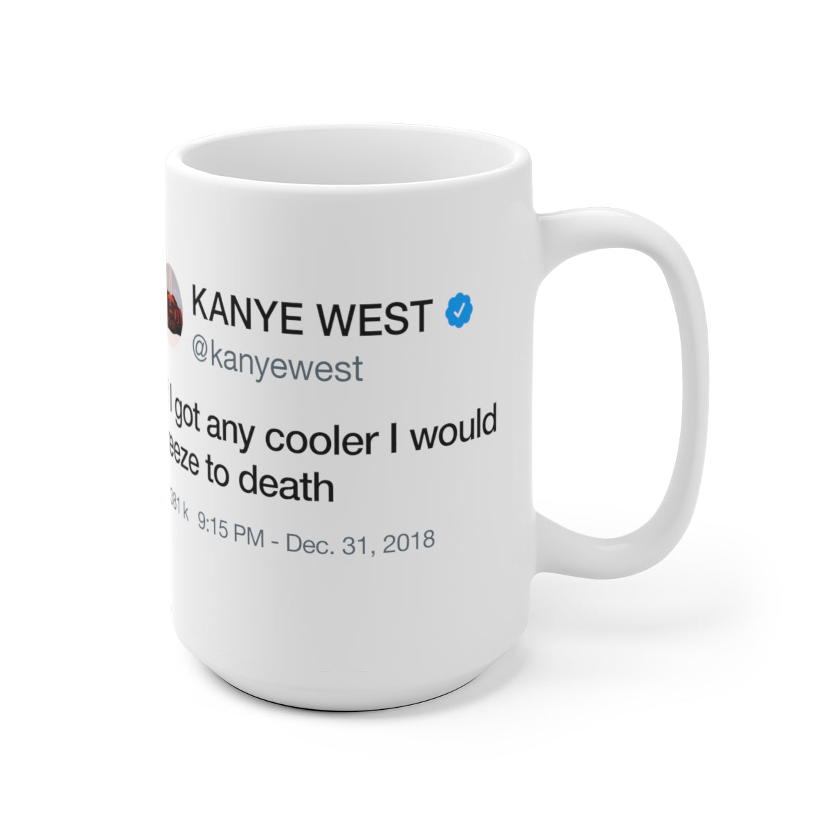 If I got any cooler I would freeze to death - Kanye West Tweet Quote Mug-Archethype