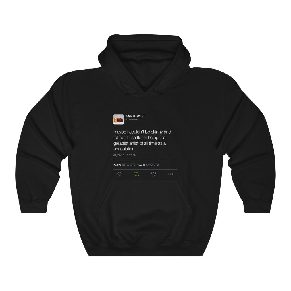 Maybe I Couldn't Be Skinny And Tall But I'll Settle For Being The Greatest Artist.. Kanye West Tweet Hoodie-S-Black-Archethype