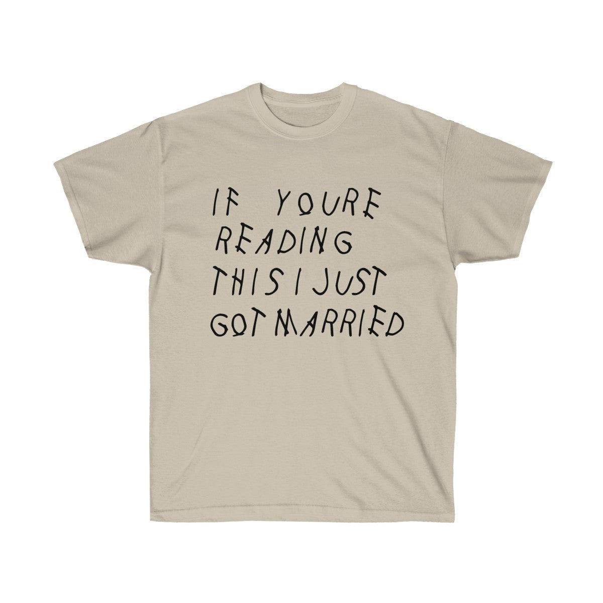 If your reading this I Just Got Married Drake inspired Unisex Ultra Cotton Tee-Sand-S-Archethype
