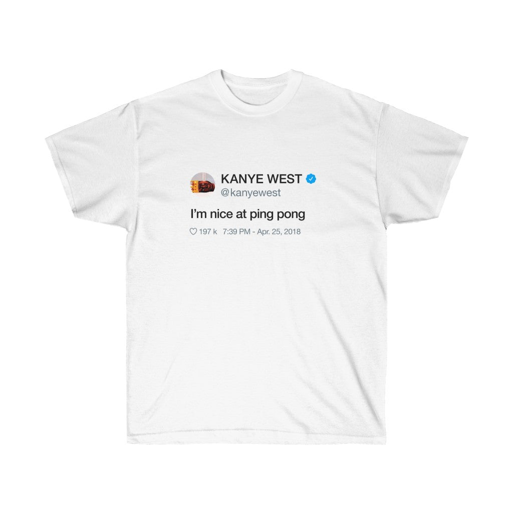 I'm nice at Ping Pong - Kanye West Tweet Inspired Unisex Ultra Cotton Tee-L-White-Archethype