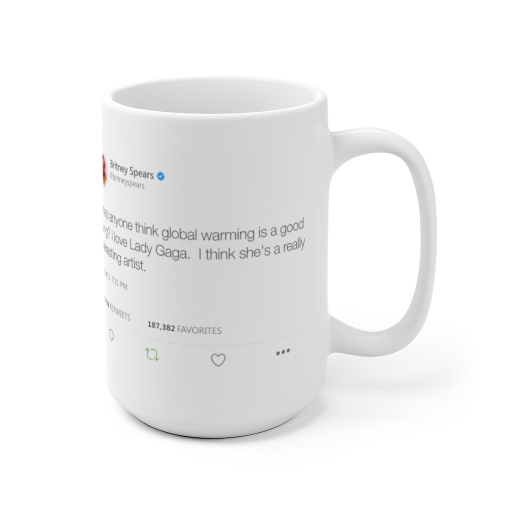 Does anyone think global warming is a good thing? I love Gaga... Britney inspired White Ceramic Mug-Archethype