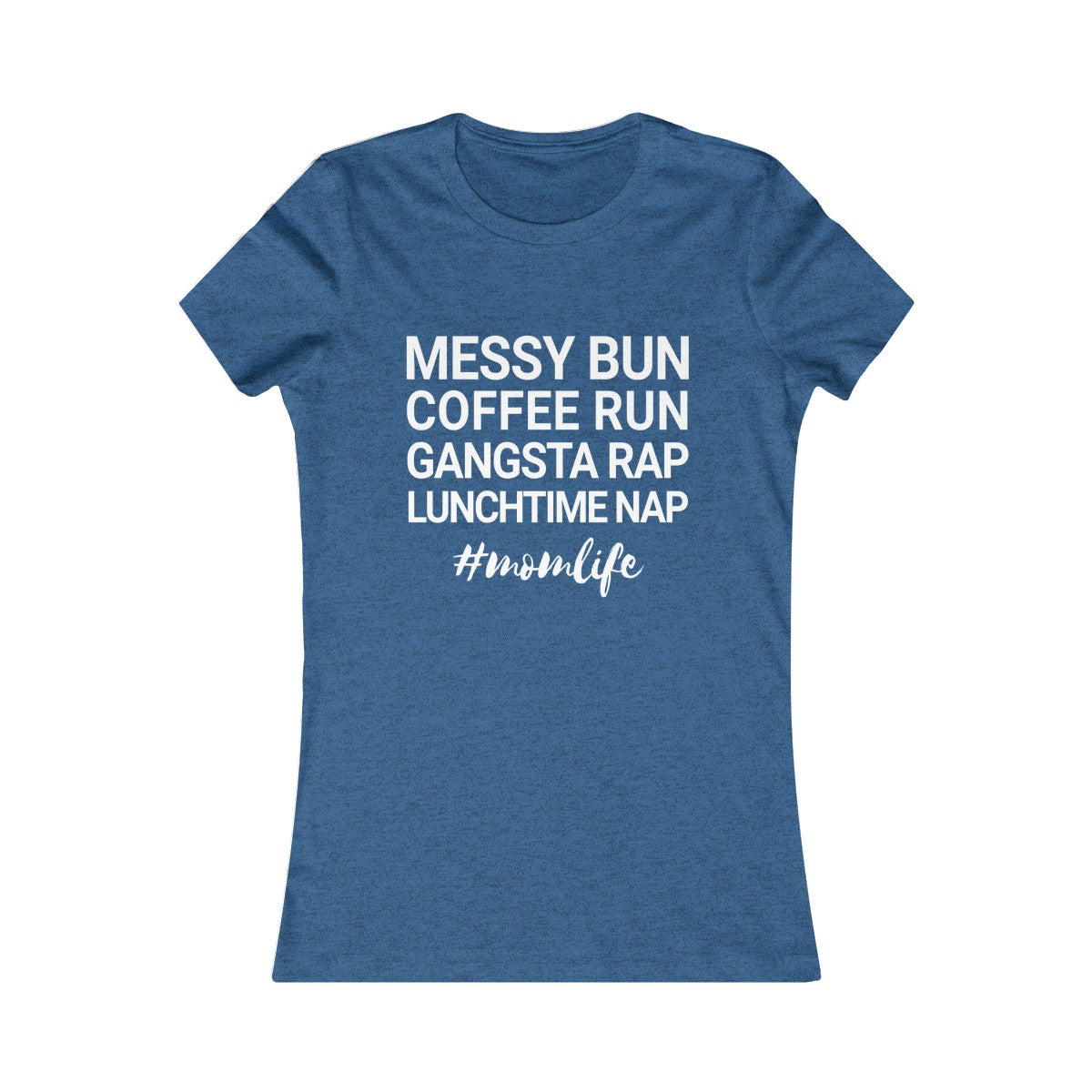 Messy Bun Coffee Run Gangsta Rap Lunchtime Nap #MomLife MomLife Mothers Day Women's Favorite Tee-Heather True Royal-S-Archethype