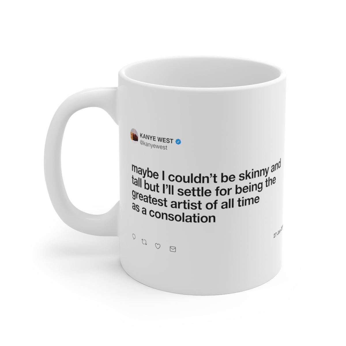 Maybe I couldn't be skinny and tall but I'll settle for being the greatest artist Kanye Tweet Mug-11oz-Archethype