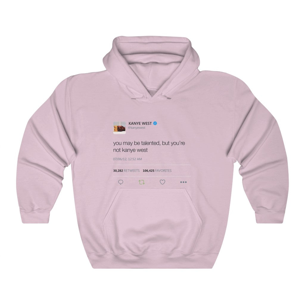 You may be talented, but you're not kanye west. - Kanye West Tweet Hoodie-Light Pink-S-Archethype