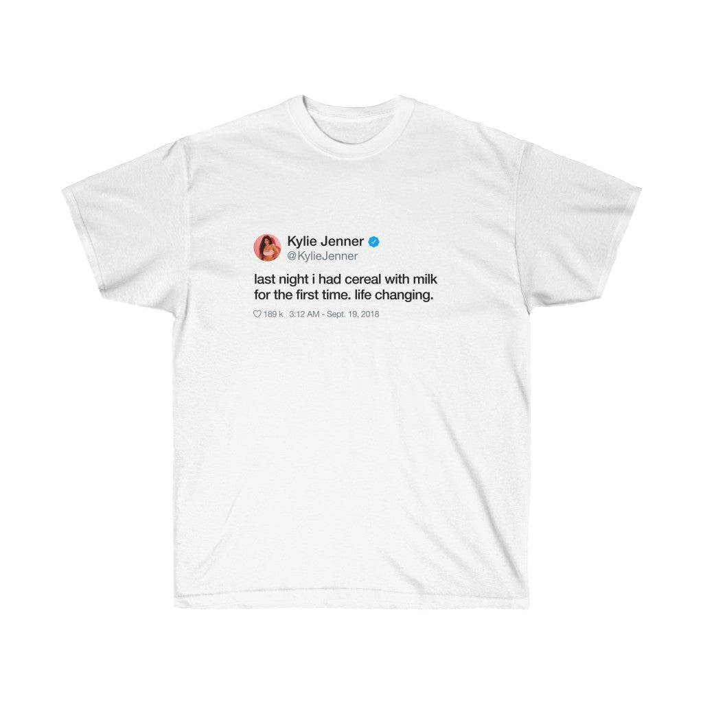 Last Night I had cereal with milk for the first time. Life changing. Kylie Jenner Tweet INspired Unisex Ultra Cotton Tee-White-S-Archethype