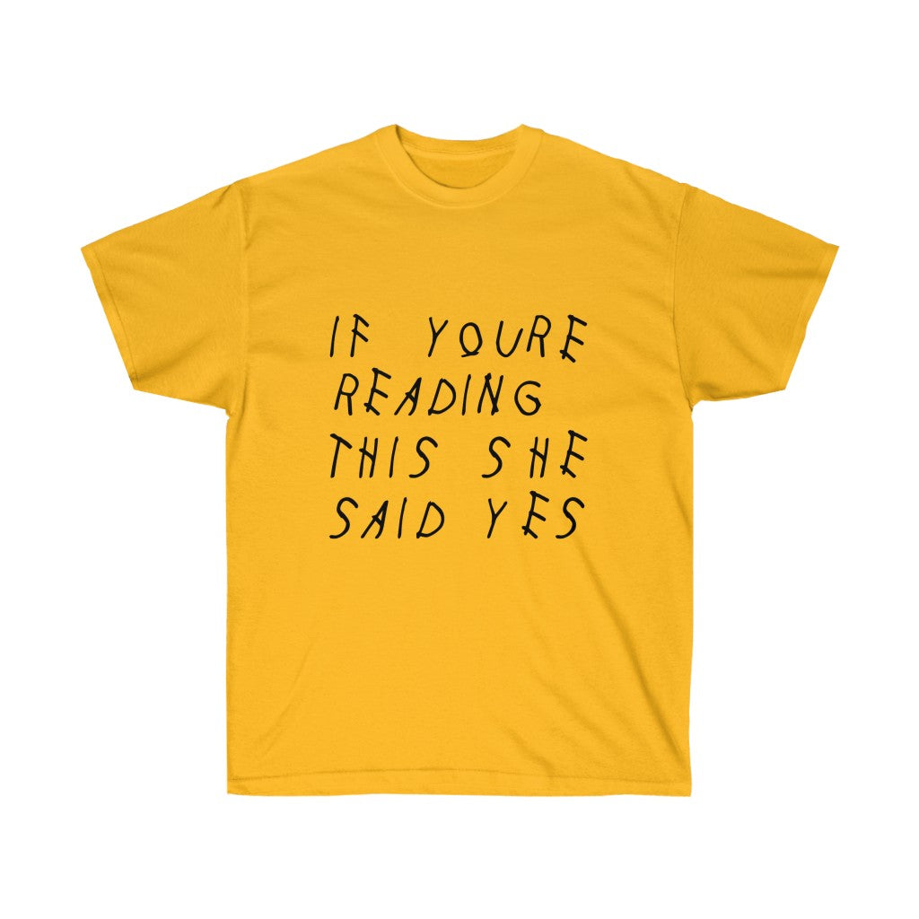 If your reading she said yes Drake engagement T-Shirt-Gold-S-Archethype