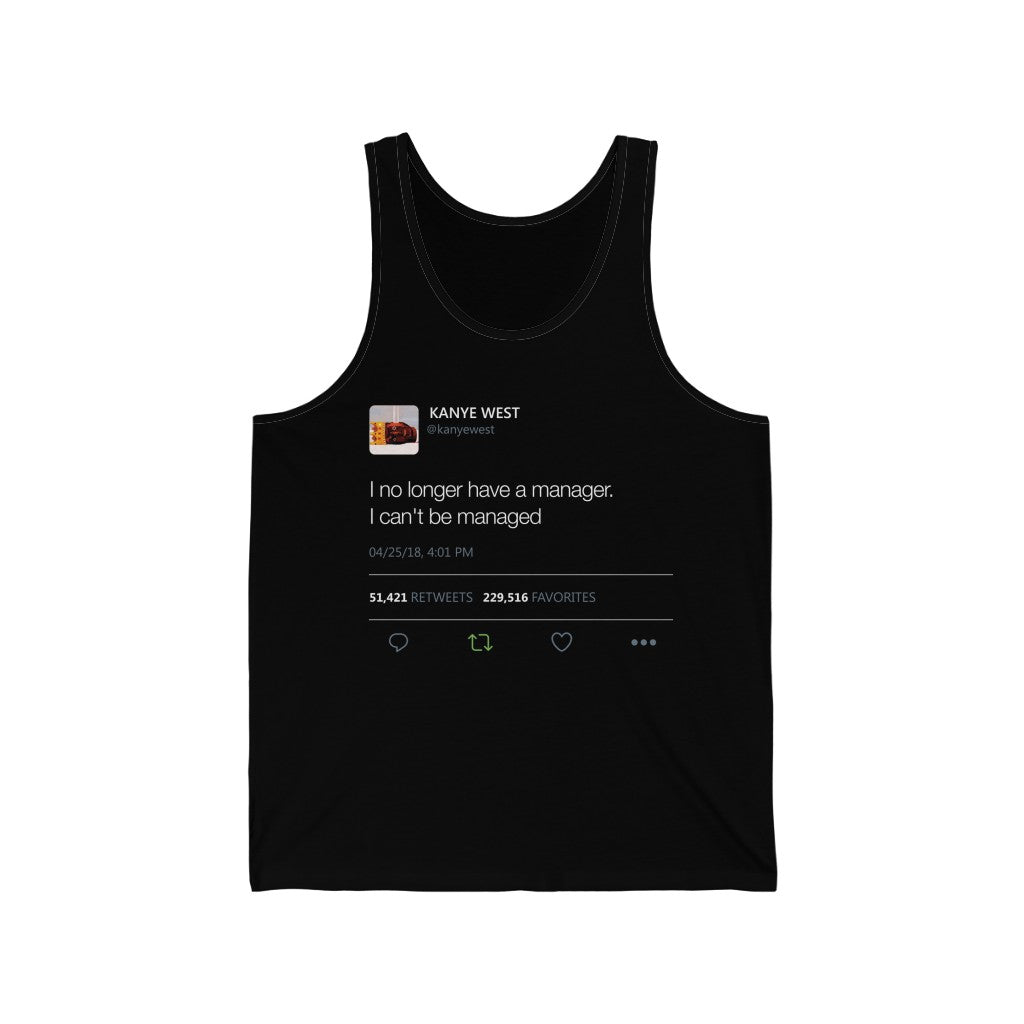 I no longer have a manager. I can't be managed - Kanye West Tweet Quote Tank Top Unisex Jersey Tank-Black-L-Archethype