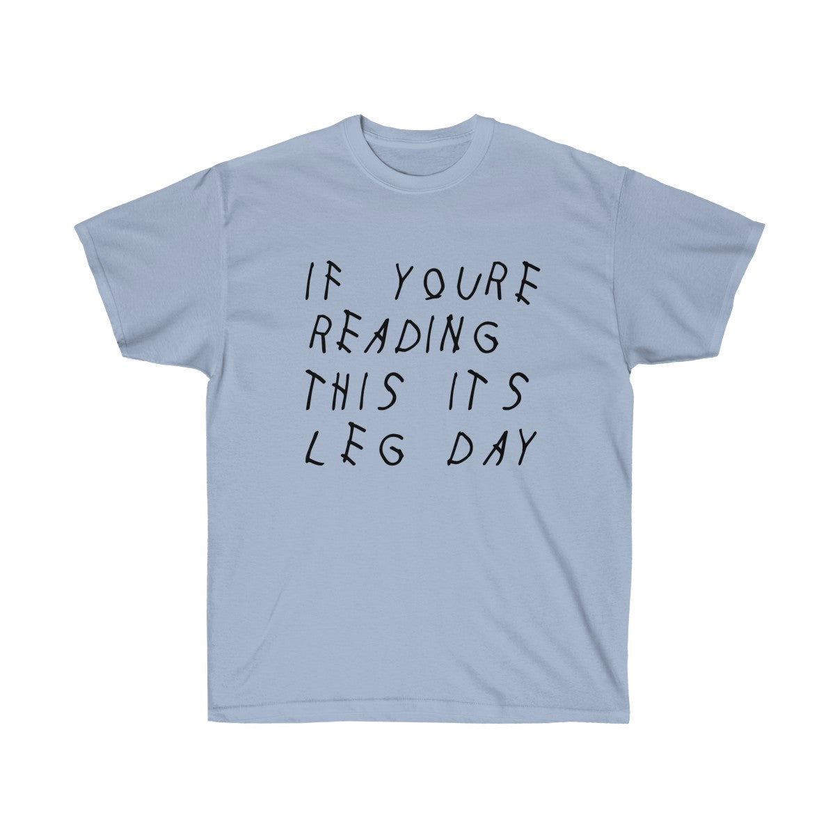 If your reading this it's leg day Drake inspired workout Tee-Light Blue-S-Archethype