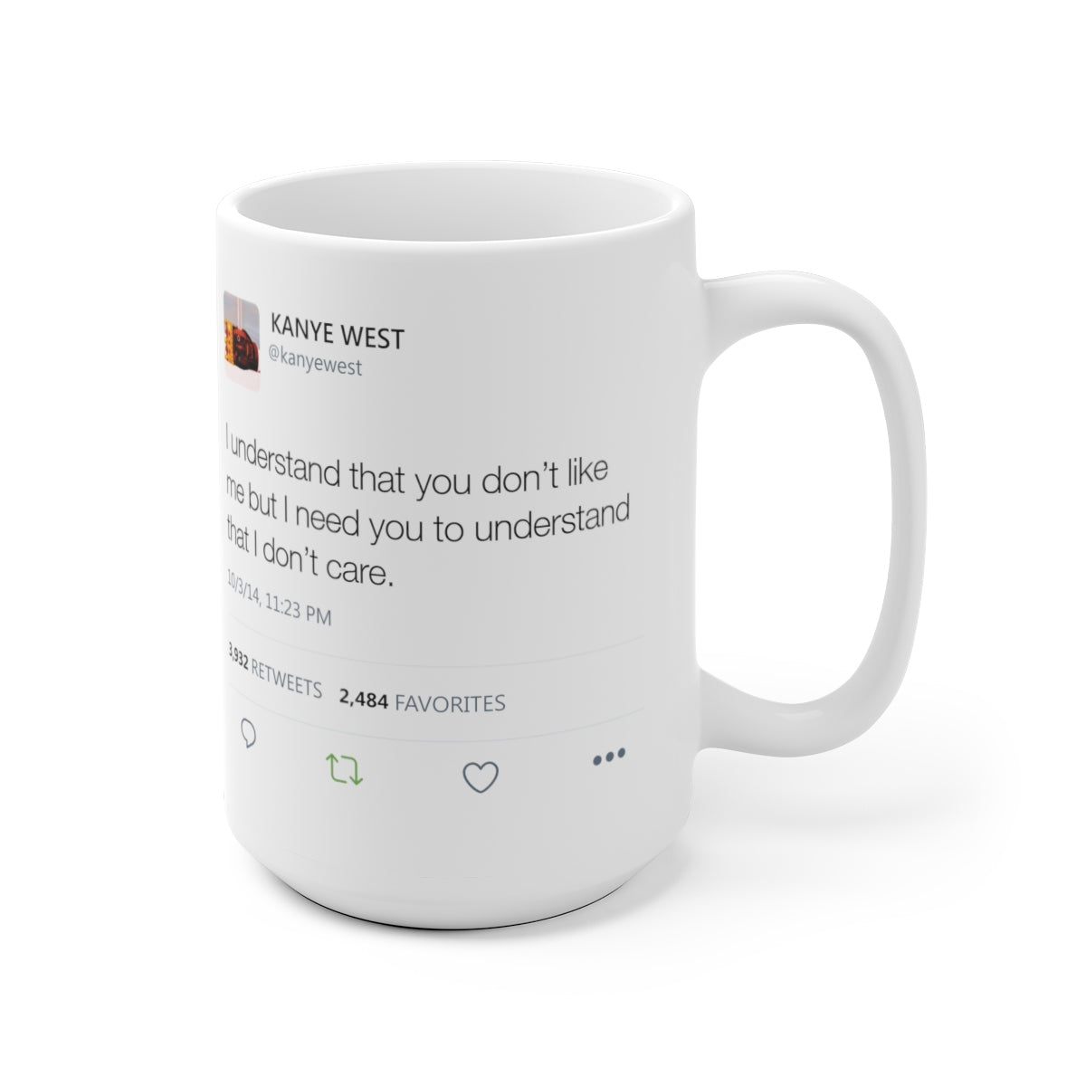 I understand that you don't like me but I need you to understand that I don't care - Kanye West Tweet Mug-Archethype