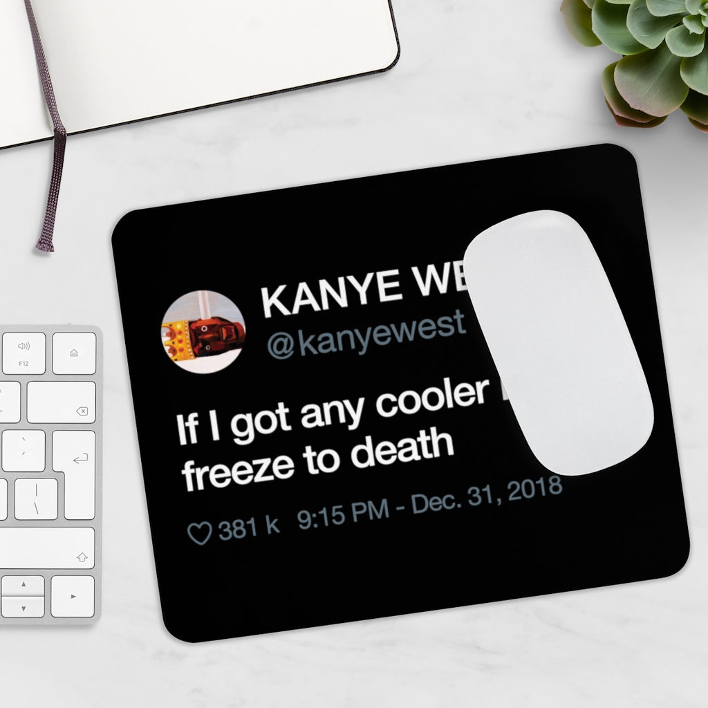 Kanye West Tweet Mousepad - If I Got Any Cooler I Would Freeze To Death-9"x7.5"-Archethype