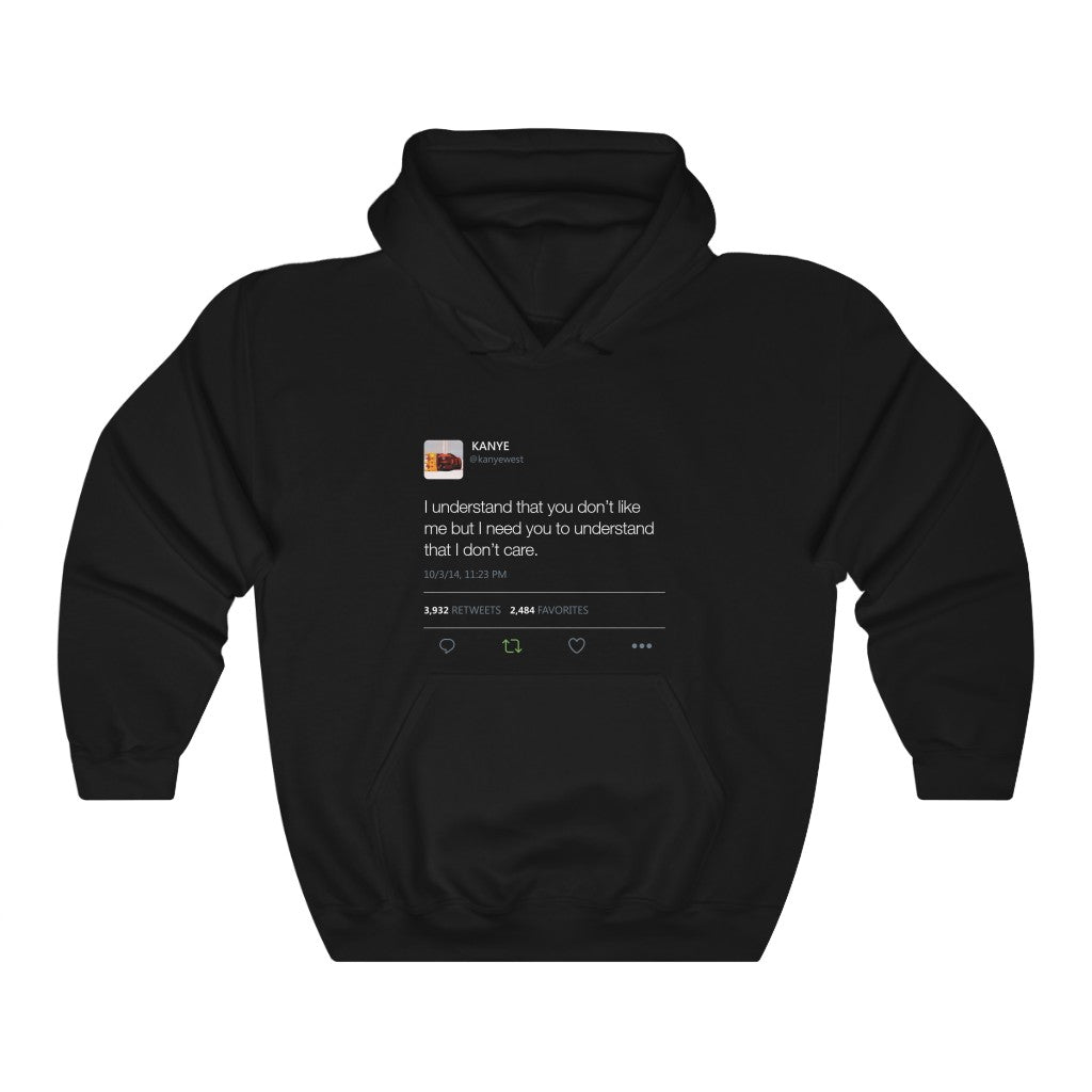 I Understand That You Don't Like Me But I Need You To Understand That I Dont Care Kanye West Tweet Hoodie-S-Black-Archethype