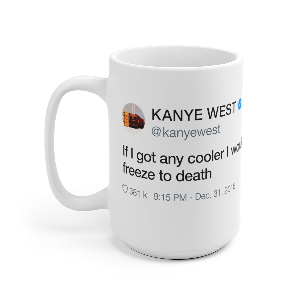 If I got any cooler I would freeze to death - Kanye West Tweet Quote Mug-Archethype