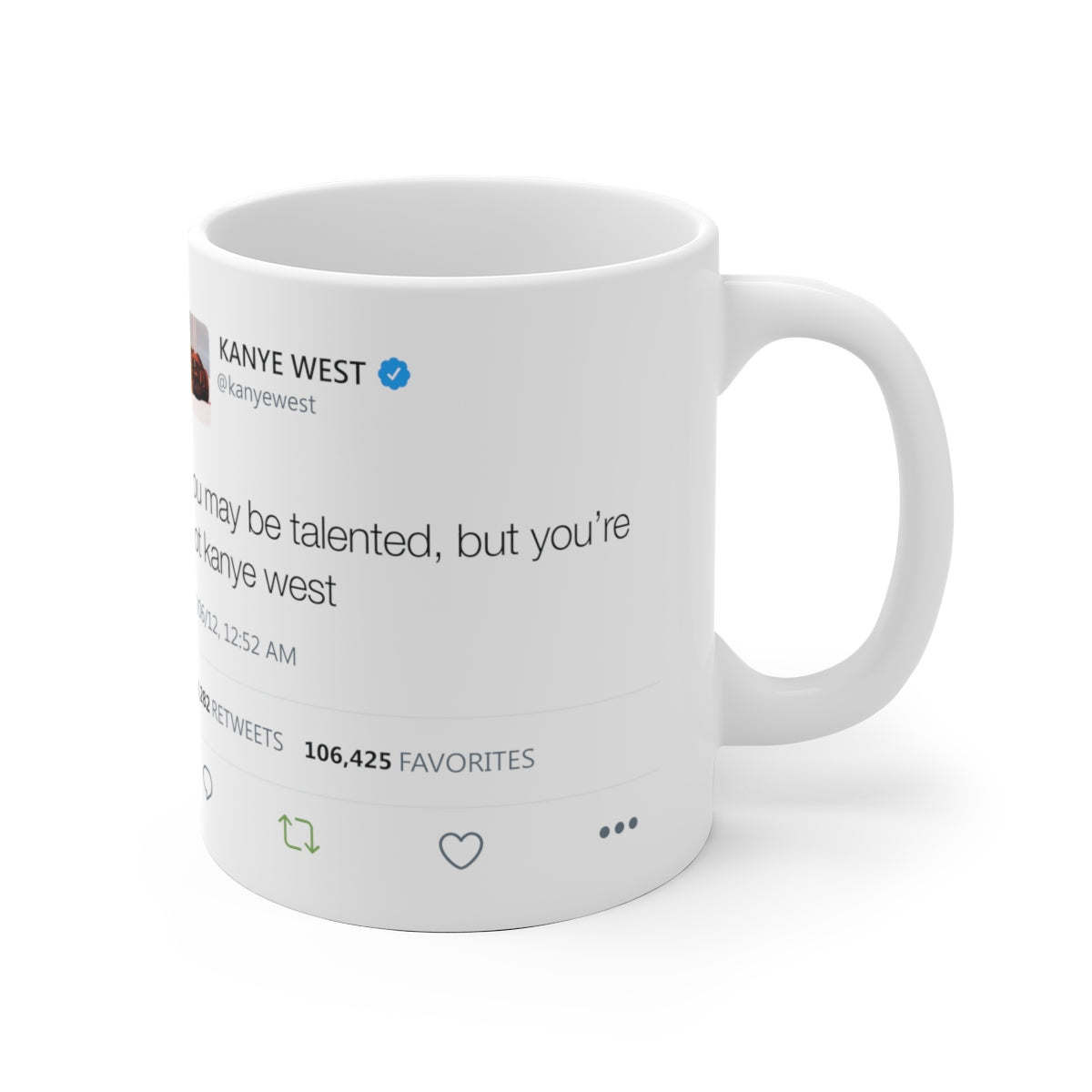 You may be talented, but you are not Kanye West Tweet Mug-Archethype
