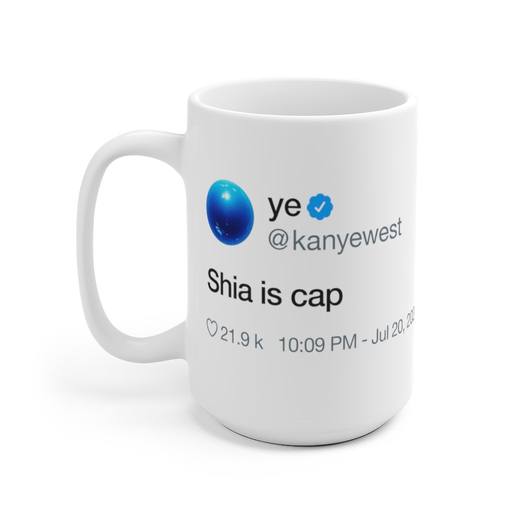 Shia is cap - Kanye West Tweet Inspired Mug-Archethype