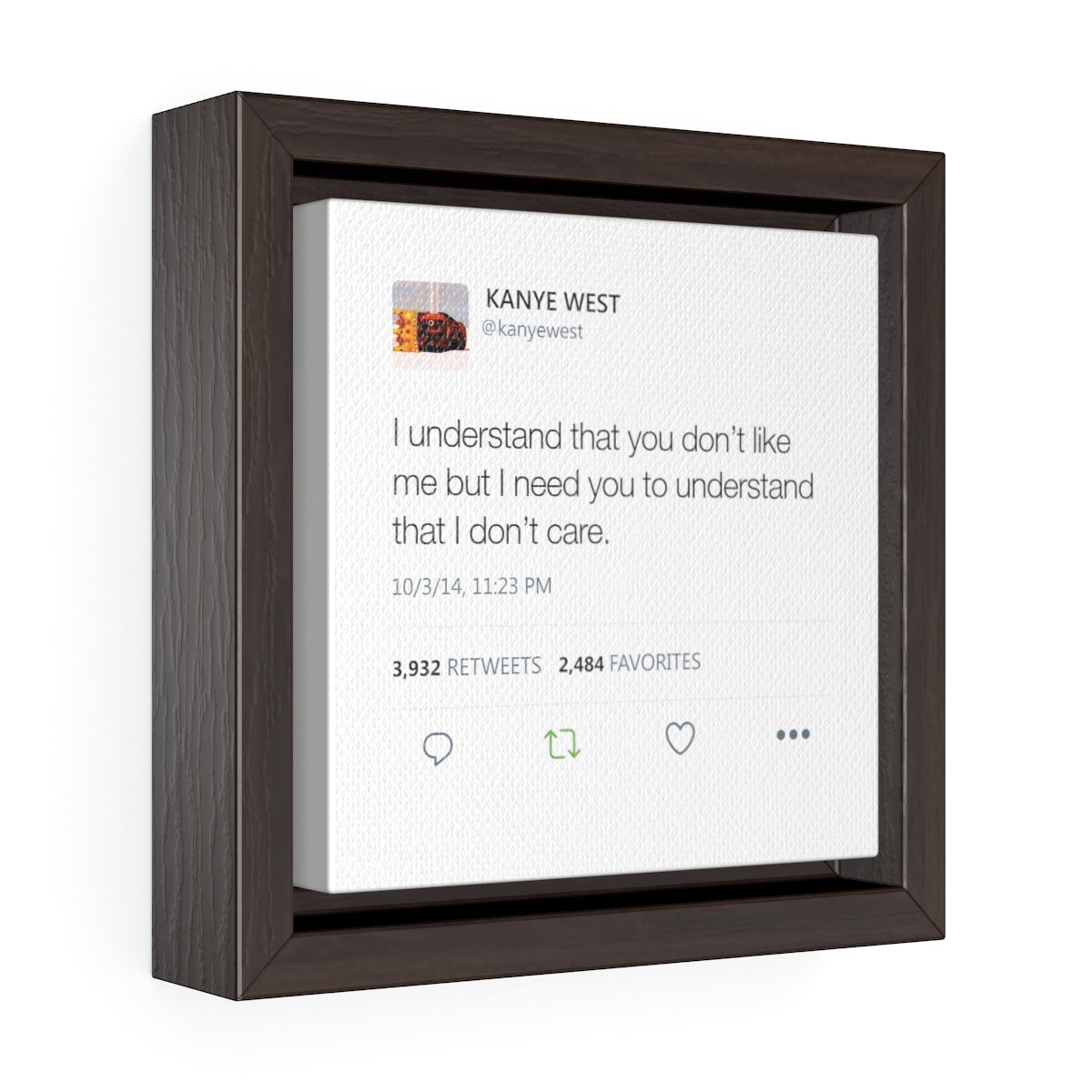 I understand that you don't like me but I need you to understand that I don't care. Kanye West Tweet Quote Square Framed Gallery Wrap Canvas-6″ × 6″-Archethype