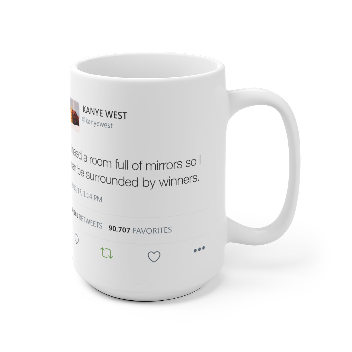 I need a room full of mirrors so I can be surrounded by winners - Kanye West Mug Tweet-Archethype