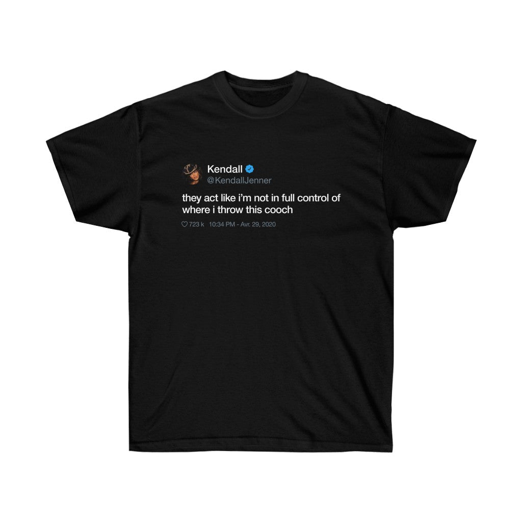 Kendall Jenner They act like i'm not in full control of where i throw this cooch Tweet T-Shirt-S-Black-Archethype
