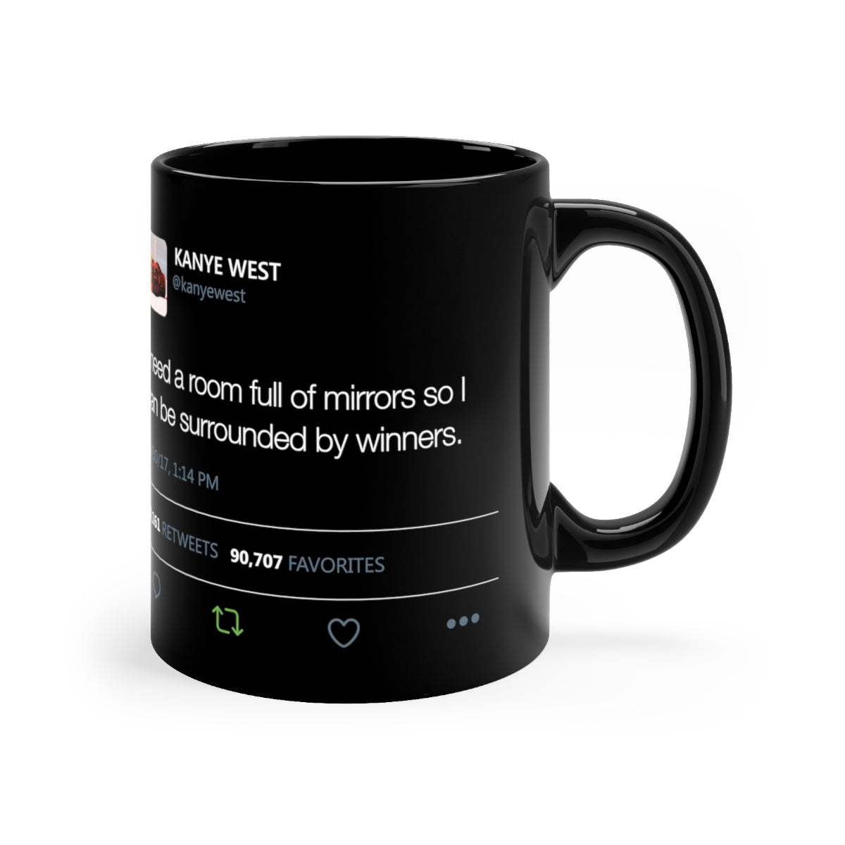 I need a room full of mirrors so I can be surrounded by winners - Kanye West black Mug Tweet Inspired-11oz-Archethype