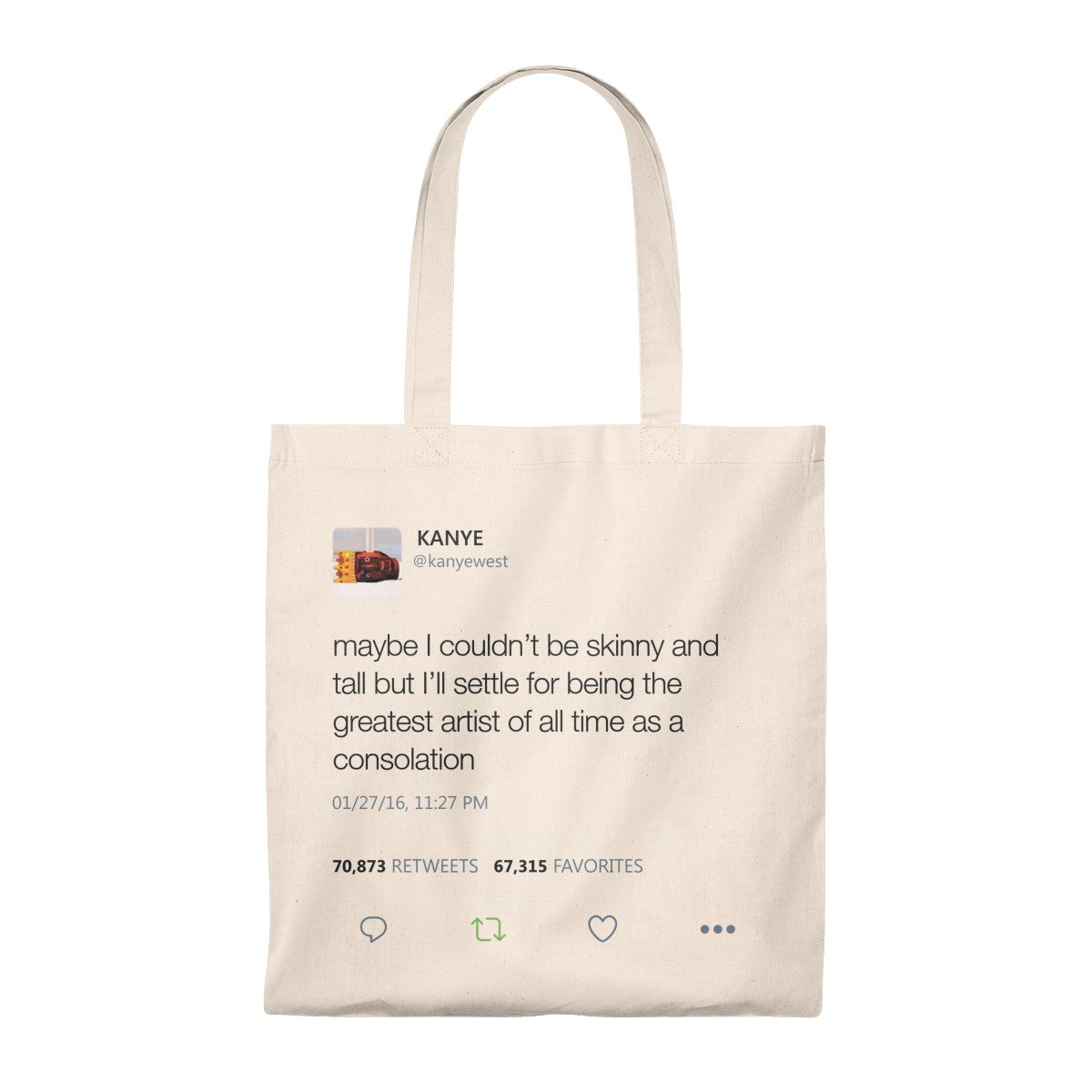Maybe I Couldn't Be Skinny And Tall But I'll Settle For Being The Greatest Artist Of All Time.. Kanye West Tweet Tote Bag-Natural/Natural-Archethype