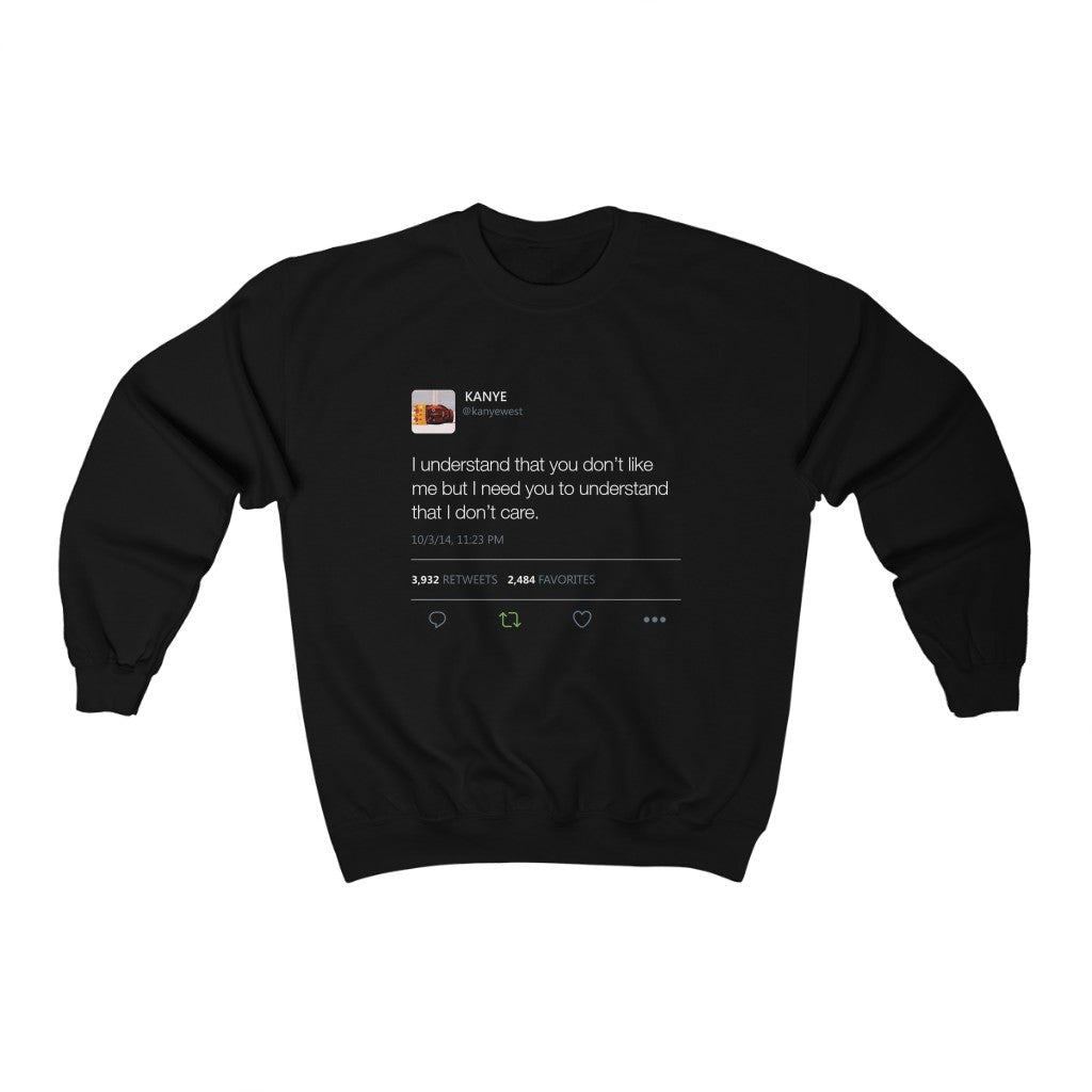 I Understand That You Don't Like Me But I Need You To Understand That I Dont Care - Kanye West Tweet Sweatshirt-Black-L-Archethype