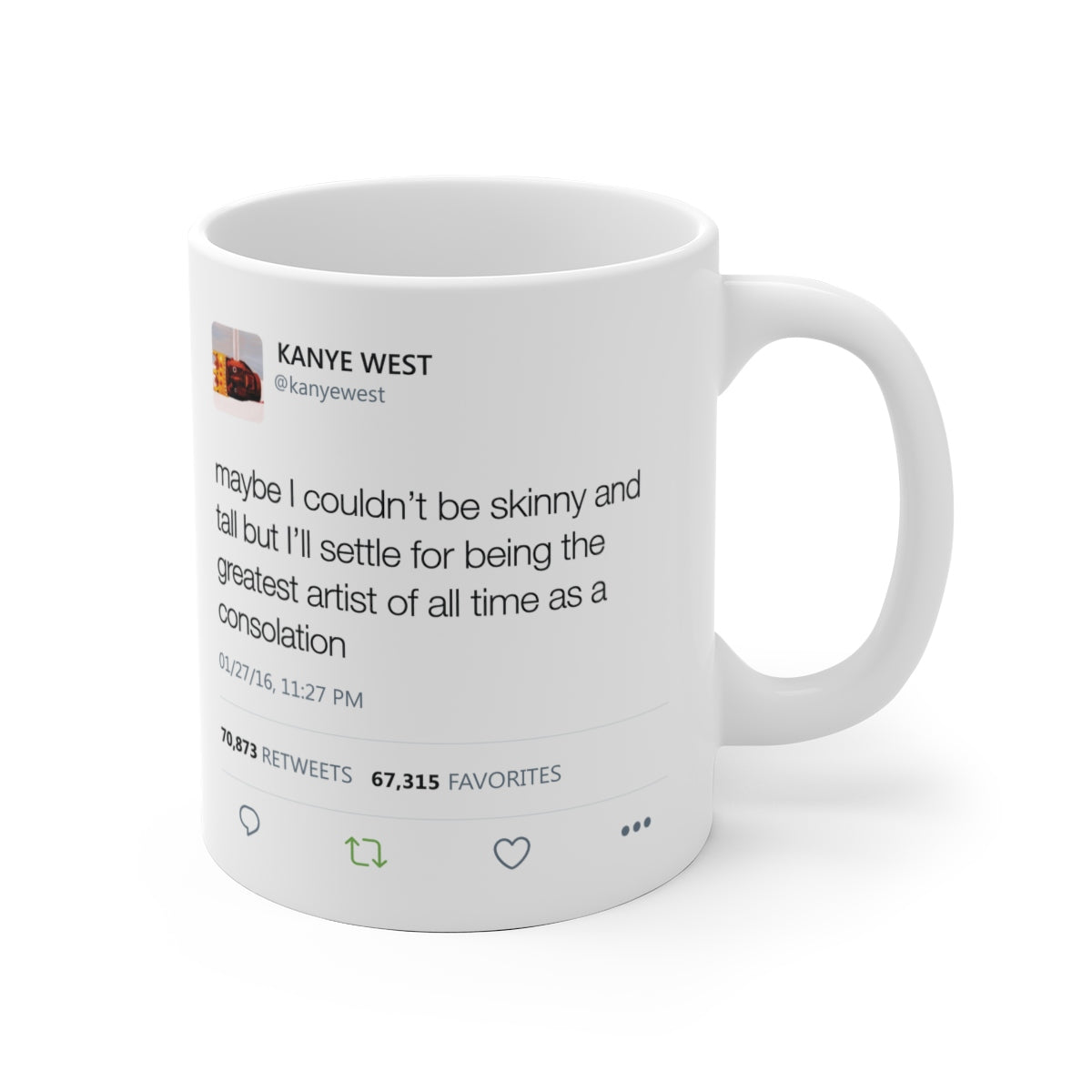Maybe I couldn't be skinny and tall but I'll settle for being the greatest artist Kanye Tweet Mug-Archethype
