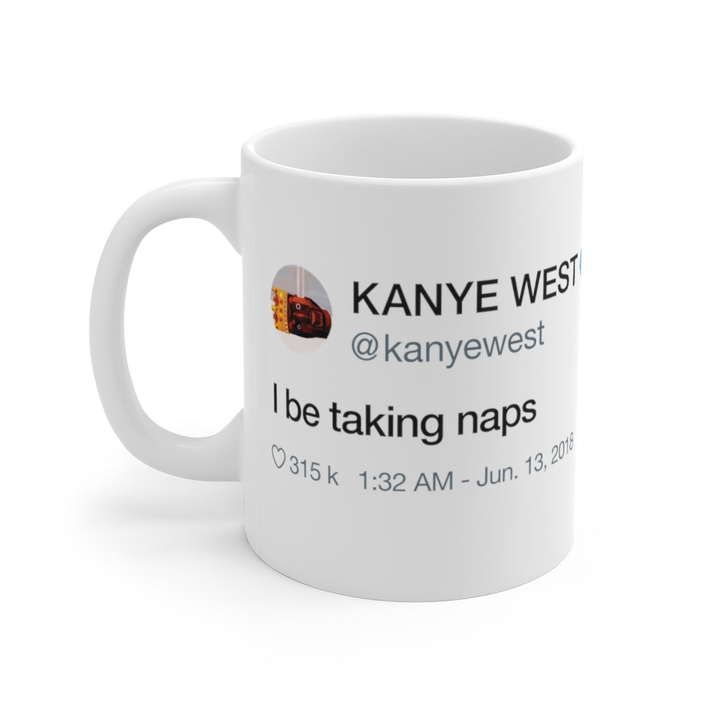 I Be Taking Naps - Kanye West Tweet Inspired Mug-11oz-Archethype