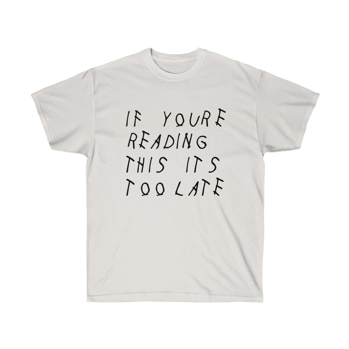 If your reading this it's too late Drake inspired Tee-Ash Grey-S-Archethype