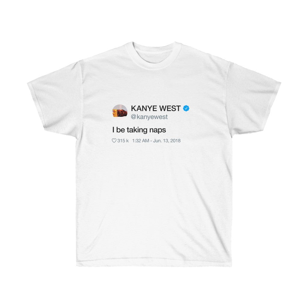 I be taking naps - Kanye West Tweet T-Shirt-L-White-Archethype